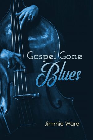 Book Cover (Front) Gospel Gone Blues by Jimmie Ware