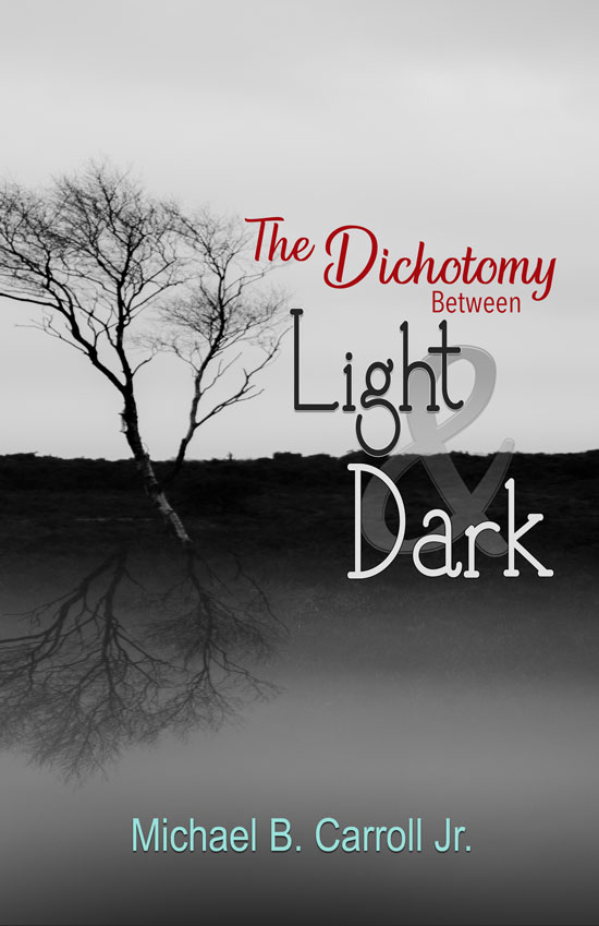 Cover Front-The Dichotomy Between Light & Dark by Michael B. Carroll Jr.