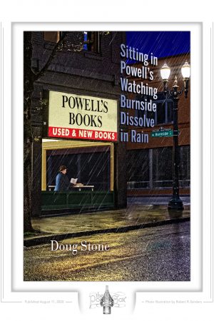 Sitting in Powell's Watching Burnside Dissolve in the Rain fine art print, original cover art by Robert R. Sanders, poems by Doug Stone